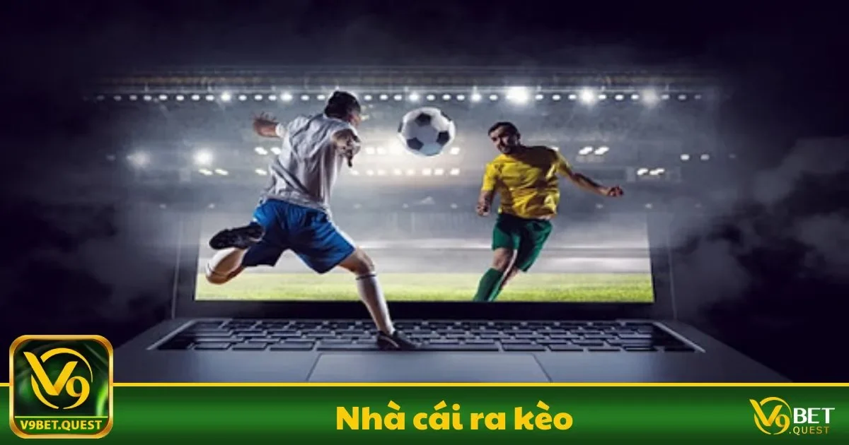 Nhà cái ra kèo V9Bet – Cách Thức Tạo Kèo Chính Xác