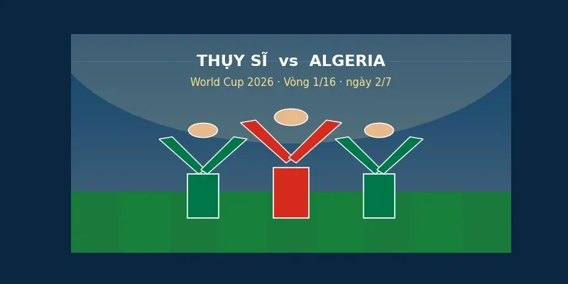 Nhận định trận đấu Thụy Sĩ vs Algeria