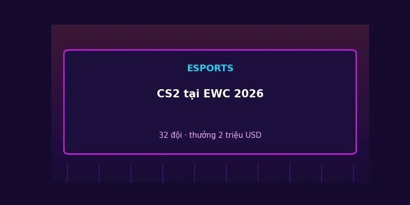 Counter-Strike 2 tại Esports World Cup 2026