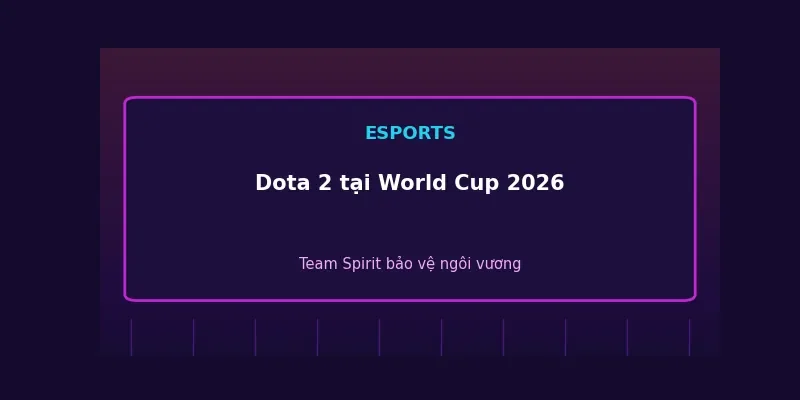 Dota 2 tại Esports World Cup 2026