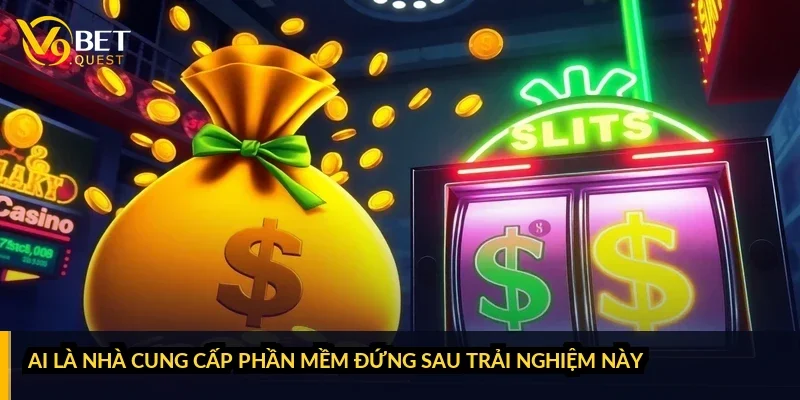 Ai là nhà cung cấp phần mềm đứng sau trải nghiệm này?